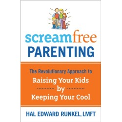 Screamfree Parenting: The Revolutionary Approach to Raising your Kids by Keeping your Cool