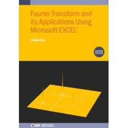 Fourier Transform and Its Applications Using Microsoft EXCEL® (Second Edition)