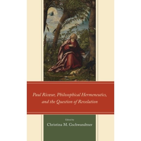 Paul Ricœur, Philosophical Hermeneutics, and the Question of Revelation