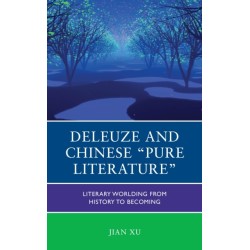 Deleuze and Chinese "Pure Literature": Literary Worlding from History to Becoming