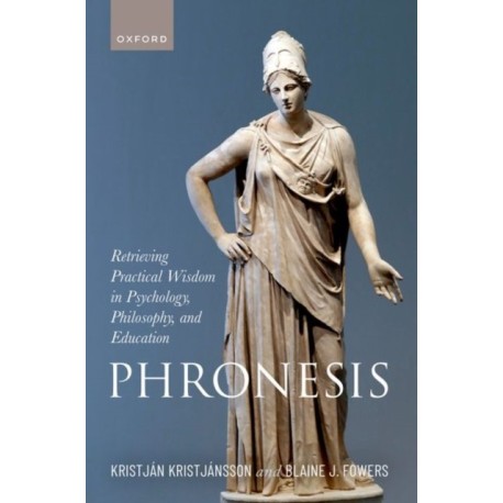 Phronesis: Retrieving Practical Wisdom in Psychology, Philosophy, and Education