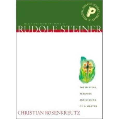 Christian Rosenkreutz: The Mystery, Teaching and Mission of a Master