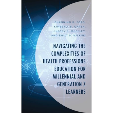 Navigating the Complexities of Health Professions Education for Millennial and Generation Z Learners