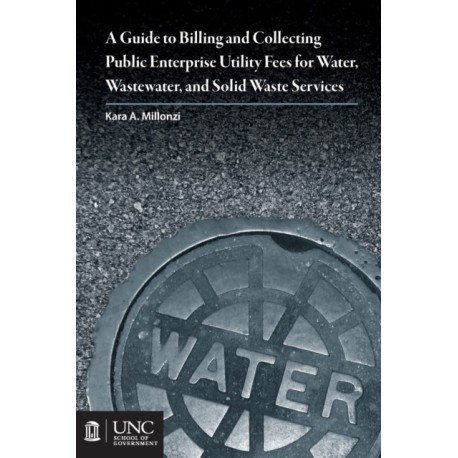 Guide to Billing and Collecting Public Enterprise Utility Fees for Water, Wastewater, and Solid Waste Services