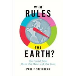 Who Rules the Earth?: How Social Rules Shape Our Planet and Our Lives