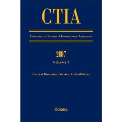 CITA Consolidated Treaties and International Agreements 2007 Volume 1 Issued March 2008