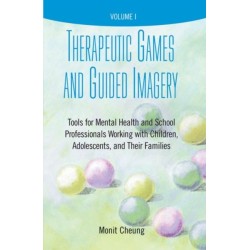 Therapeutic Games and Guided Imagery: Tools for Mental Health and School Professionals Working with Children, Adolescents, and Their Families