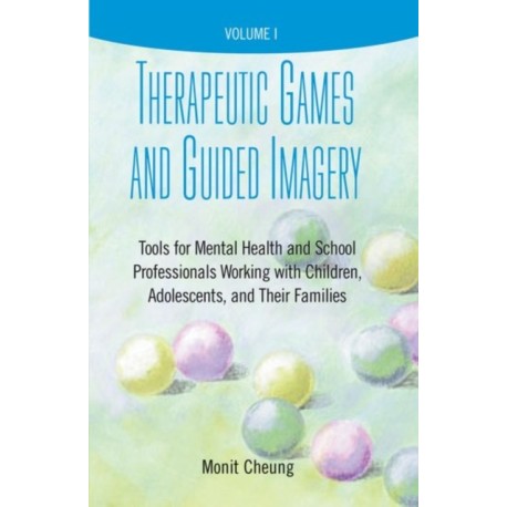Therapeutic Games and Guided Imagery: Tools for Mental Health and School Professionals Working with Children, Adolescents, and Their Families