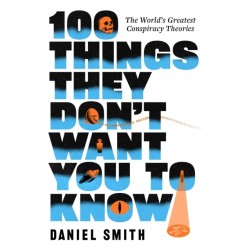 100 Things They Don't Want You To Know: Conspiracies, mysteries and unsolved crimes