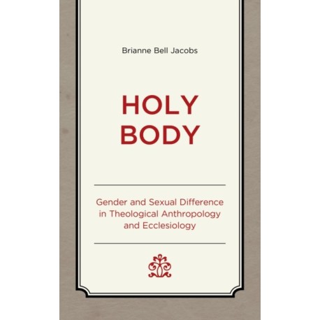 Holy Body: Gender and Sexual Difference in Theological Anthropology and Ecclesiology