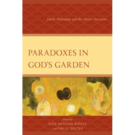 Paradoxes in God's Garden: Jewish Philosophy and the Edenic Narrative