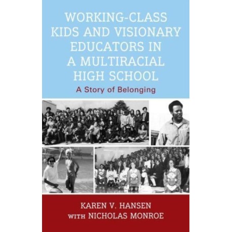 Working-Class Kids and Visionary Educators in a Multiracial High School: A Story of Belonging