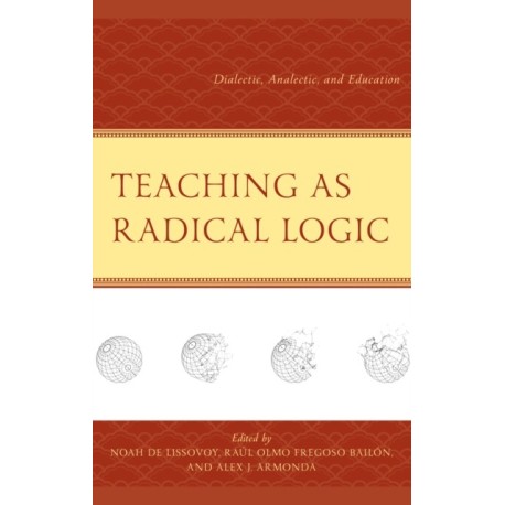 Teaching as Radical Logic: Dialectic, Analectic, and Education