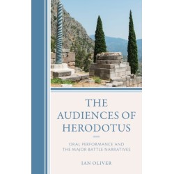 The Audiences of Herodotus: Oral Performance and the Major Battle Narratives