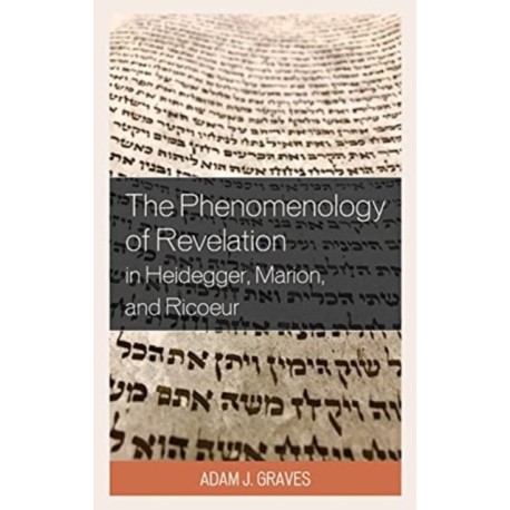 The Phenomenology of Revelation in Heidegger, Marion, and Ricoeur