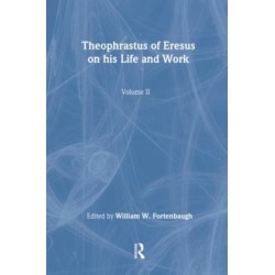 Theophrastus of Eresus: On His Life and Work