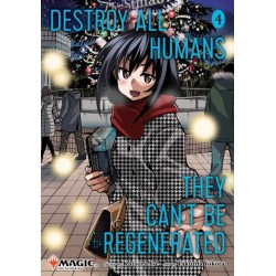Destroy All Humans. They Can't Be Regenerated. A Magic: The Gathering Manga, Vol. 4: Limited edition Magic: The Gathering card included in first printing!