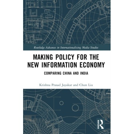 Making Policy for the New Information Economy: Comparing China and India