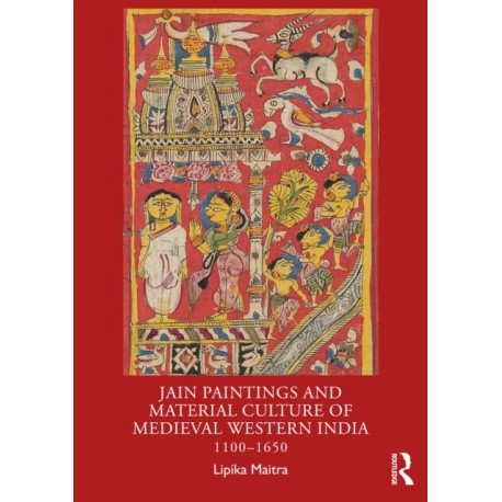 Jain Paintings and Material Culture of Medieval Western India: 1100–1650