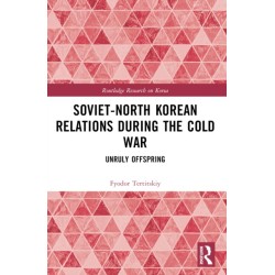 Soviet-North Korean Relations During the Cold War: Unruly Offspring