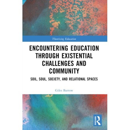Encountering Education through Existential Challenges and Community: Re-connection and Renewal for an Ecologically based Future