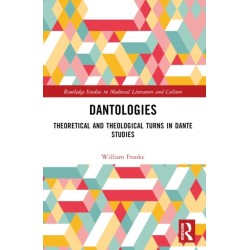 Dantologies: Theoretical and Theological Turns in Dante Studies