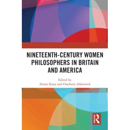Nineteenth-Century Women Philosophers in Britain and America