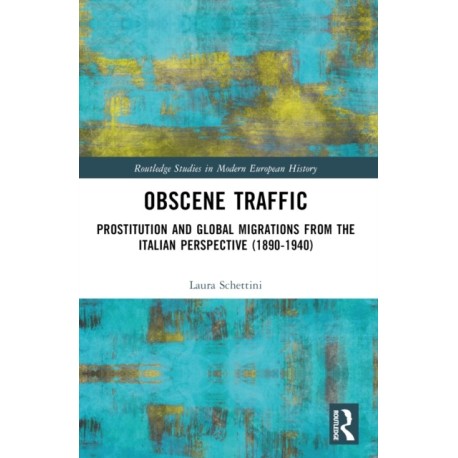 Obscene Traffic: Prostitution and Global Migrations from the Italian Perspective (1890–1940)