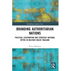Branding Authoritarian Nations: Political Legitimation and Strategic National Myths in Military-Ruled Thailand