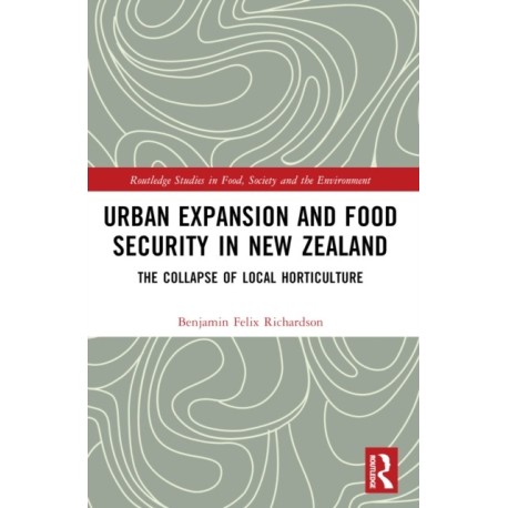 Urban Expansion and Food Security in New Zealand: The Collapse of Local Horticulture