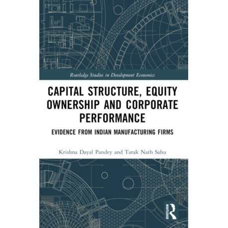 Capital Structure, Equity Ownership and Corporate Performance: Evidence from Indian Manufacturing Firms