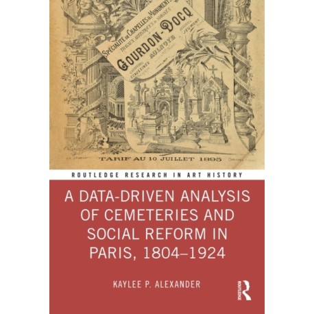 A Data-Driven Analysis of Cemeteries and Social Reform in Paris, 1804–1924