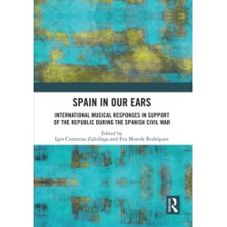 Spain in Our Ears: International Musical Responses in Support of the Republic during the Spanish Civil War