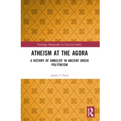 Atheism at the Agora: A History of Unbelief in Ancient Greek Polytheism