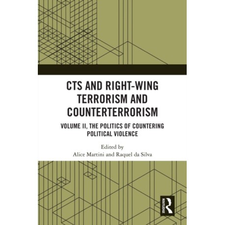 CTS and Right-Wing Terrorism and Counterterrorism: Volume II, The Politics of Countering Political Violence