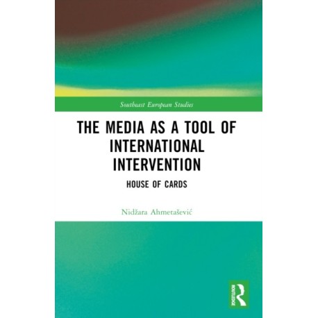 The Media as a Tool of International Intervention: House of Cards