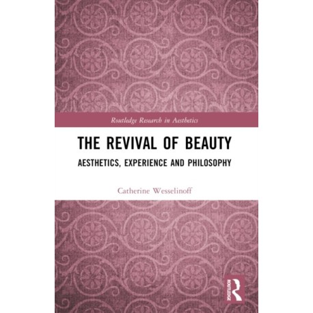 The Revival of Beauty: Aesthetics, Experience, and Philosophy
