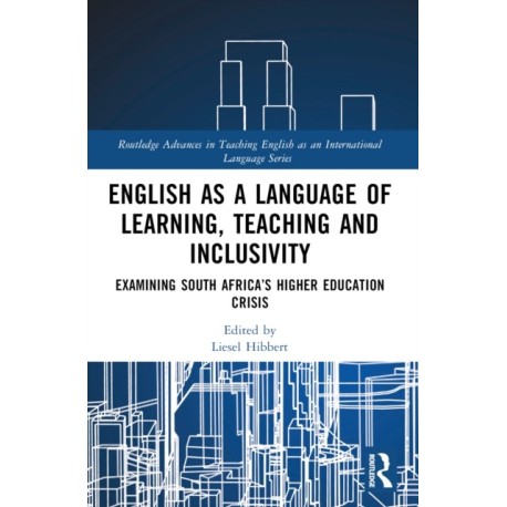 English as a Language of Learning, Teaching and Inclusivity: Examining South Africa’s Higher Education Crisis
