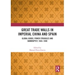 Great Trade Walls in Imperial China and Spain: Global goods, power struggles and bankruptcy, 1644-1840