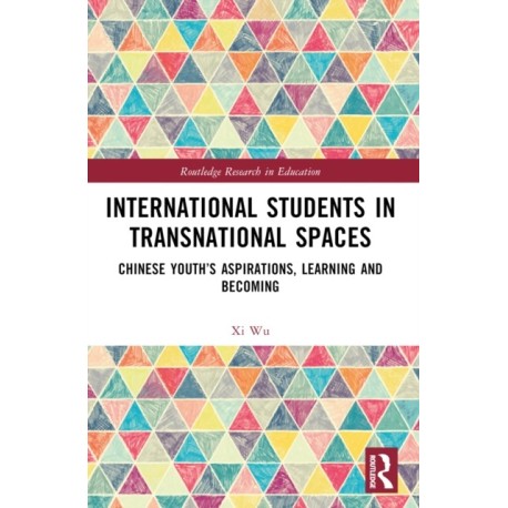 International Students in Transnational Spaces: Chinese Youth’s Aspirations, Learning and Becoming