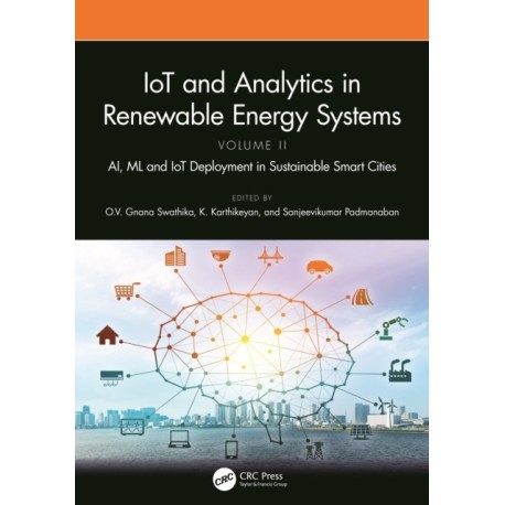 IoT and Analytics in Renewable Energy Systems (Volume 2): AI, ML and IoT Deployment in Sustainable Smart Cities