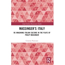 Massinger’s Italy: Re-Imagining Italian Culture in the Plays of Philip Massinger
