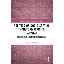 Politics of Socio-Spatial Transformation in Pakistan: Leaders and Constituents in Punjab