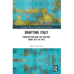 Drafting Italy: Conscription and the Military from 1814 to 1914