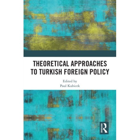Theoretical Approaches to Turkish Foreign Policy