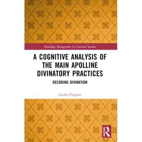 A Cognitive Analysis of the Main Apolline Divinatory Practices: Decoding Divination