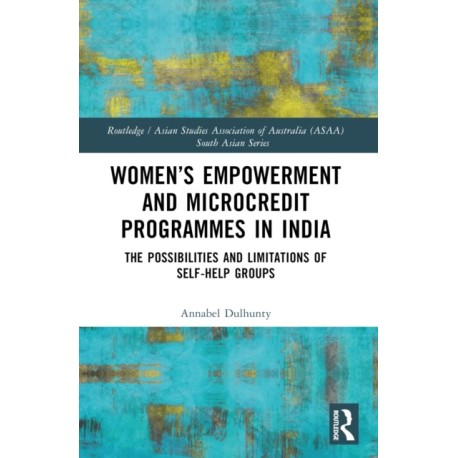 Women’s Empowerment and Microcredit Programmes in India: The Possibilities and Limitations of Self-Help Groups