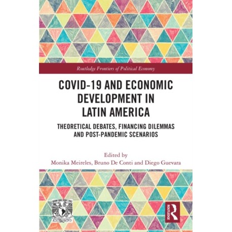 COVID-19 and Economic Development in Latin America: Theoretical Debates, Financing Dilemmas and Post-Pandemic Scenarios