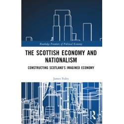 The Scottish Economy and Nationalism: Constructing Scotland’s Imagined Economy