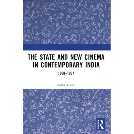 The State and New Cinema in Contemporary India: 1960–1997